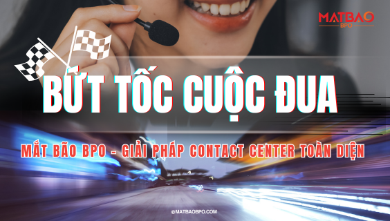 [CONTACT CENTER] BỨT TỐC CUỘC ĐUA - GIẢI PHÁP CONTACT CENTER TOÀN DIỆN